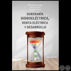 SOBERANÍA HIDROELÉCTRICA. RENTA ELÉCTRICA Y DESARROLLO - 1ra. Edición - Autor: RICARDO CANESE - Año 2019